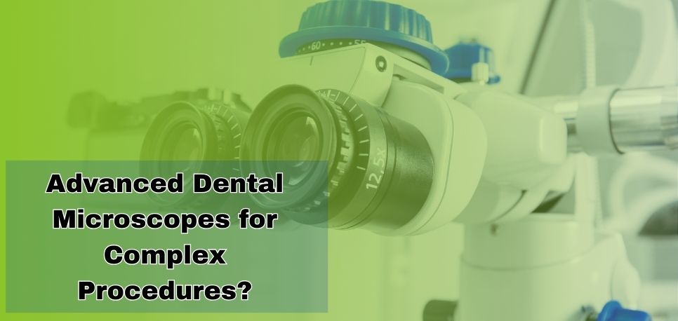 Advanced Dental Microscopes for Complex Procedures